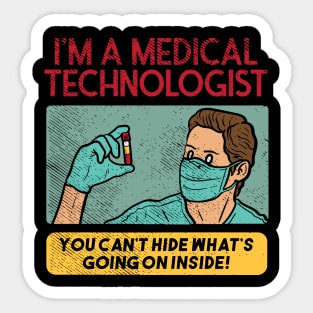 I'm A Medical Technologist - You Can't Hide Whats Going On Inside! Sticker